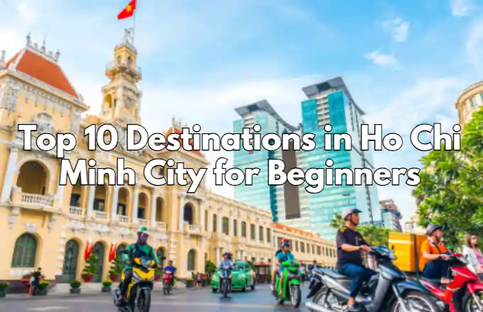 Top 10 Destinations in Ho Chi Minh City for Beginners